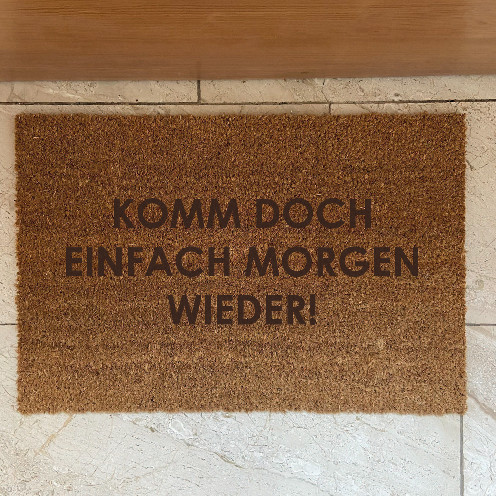 Fußmatte Kokos "KOMM DOCH EINFACH MORGEN WIEDER!"